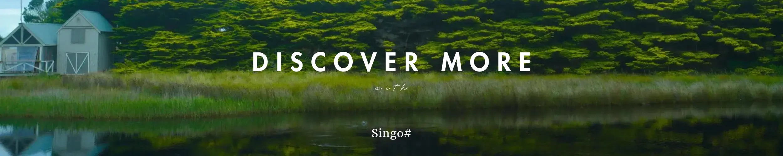 A line of green tree walls with a blue-roofed house in the end; the reflection on the lake surface makes the audience feel peace and quiet, and the white font of Discover More With Singo# is on the slide.